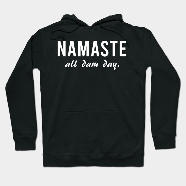 Namaste All Dam Day - Yoga - Mindfulness Hoodie by Bazzar Designs